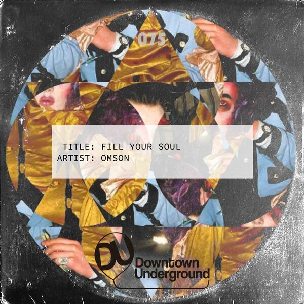 Omson - Fill Your Soul / Downtown Underground