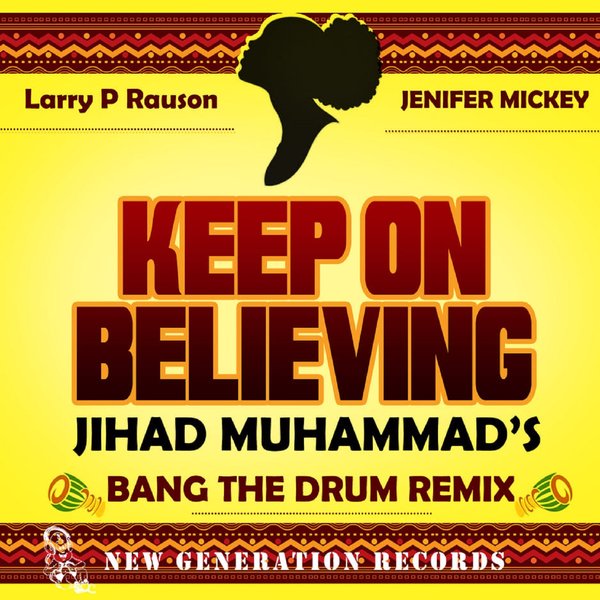 Larry P Rauson & Jenifer Mickey - Keep On Believing (Jihad Muhammad's Bang The Drum Remixes) / New Generation Records