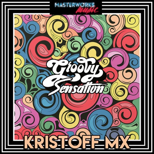 Kristoff MX - Groovy Sensation / Masterworks Music