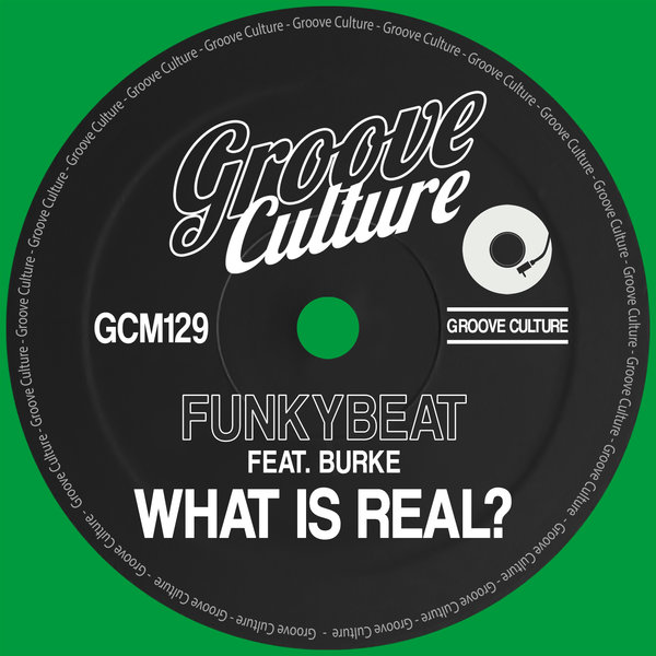 Funkybeat Feat. Burke - What Is Real? / Groove Culture