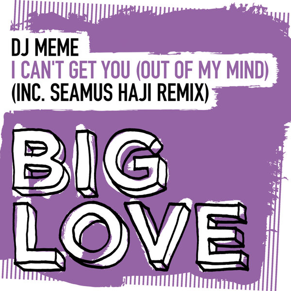 DJ Meme - I Can’t Get You (Out Of My Mind) / Big Love