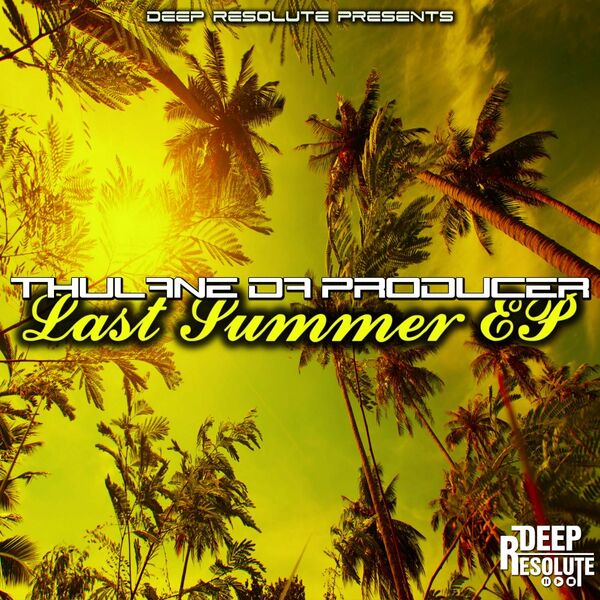 Thulane Da Producer - Last Summer EP / Deep Resolute (PTY) LTD