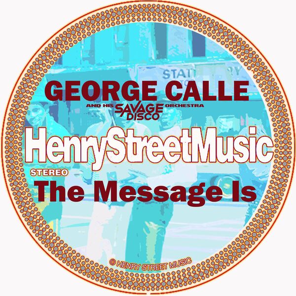 George Calle & Savage Disco - The Message Is / Henry Street Music