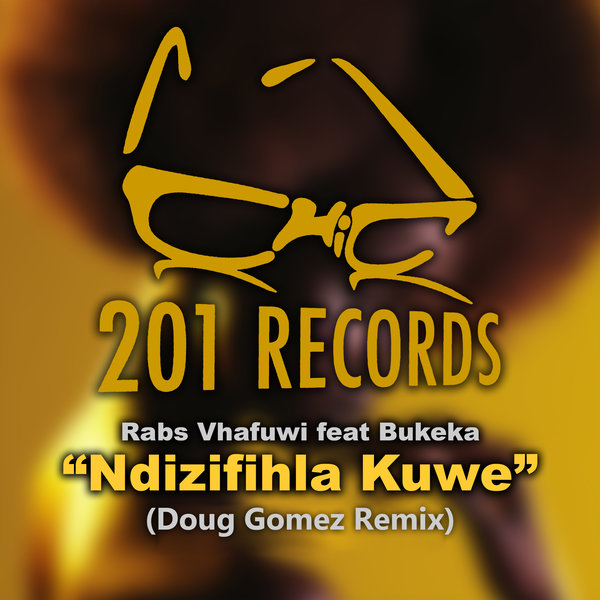 Rabs Vhafuwi feat. Bukeka - Ndizifihla Kuwe (Doug Gomez Remix) / 201 Records