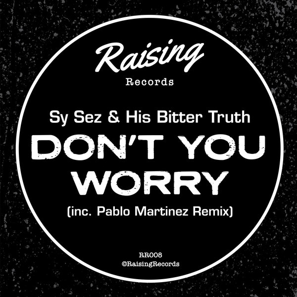 Sy Sez & His Bitter Truth - Don't You Worry / Raising Records