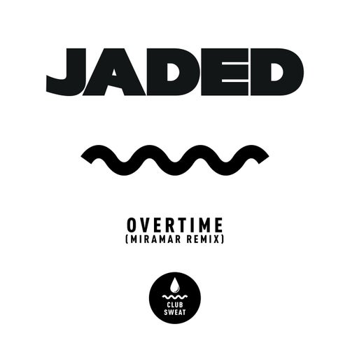 Jaded - Overtime (MIRAMAR Extended Remix) / Club Sweat