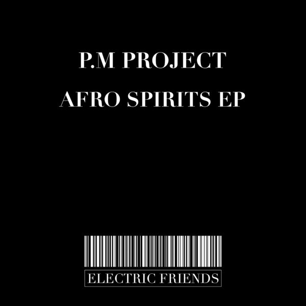 P.M Project - Afro Spirits EP / ELECTRIC FRIENDS MUSIC