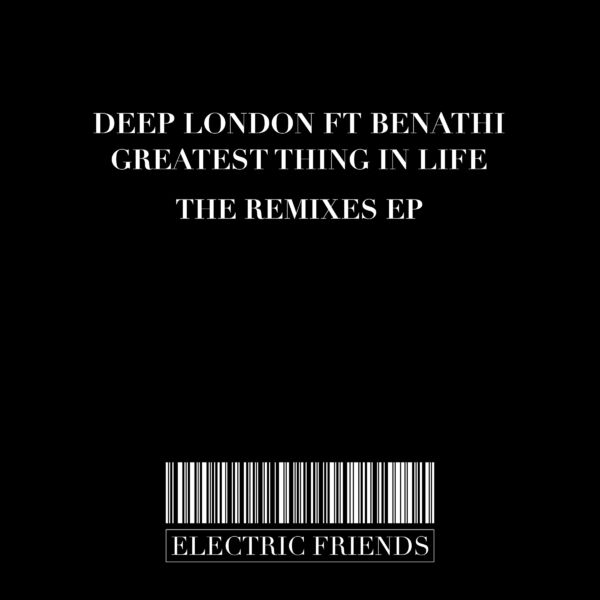 Deep London feat. Benathi - Greatest thing in Life The Remixes EP / ELECTRIC FRIENDS MUSIC
