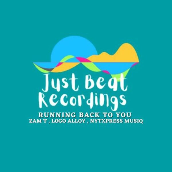 Nytxpress Musiq, Logo Alloy & Zam T - Running Back to You / Just Beat Recordings