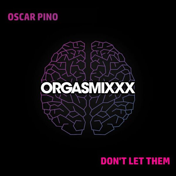 Oscar Pino - Don't Let Them / ORGASMIxxx