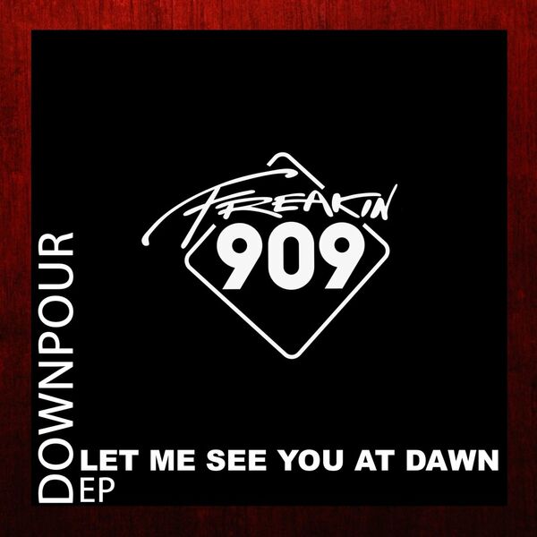 Downpour - Let Me See You At Dawn EP / Freakin909