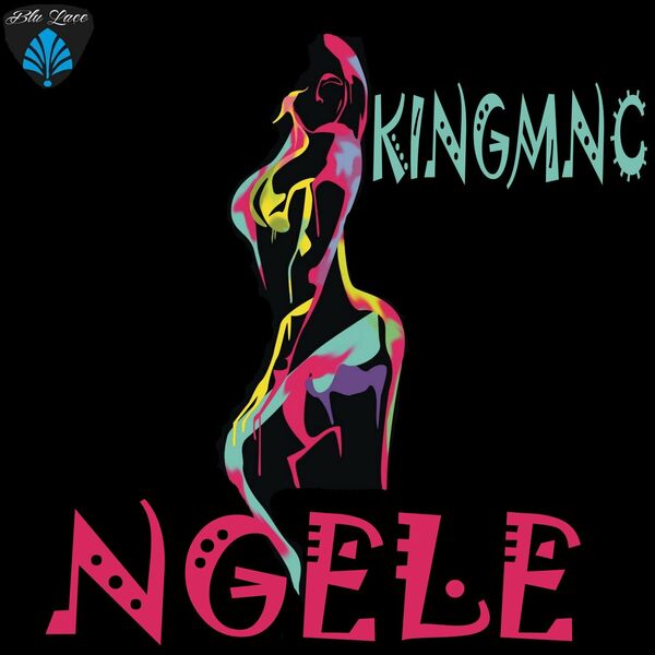 KINGMNC - Ngele / Blu Lace Music