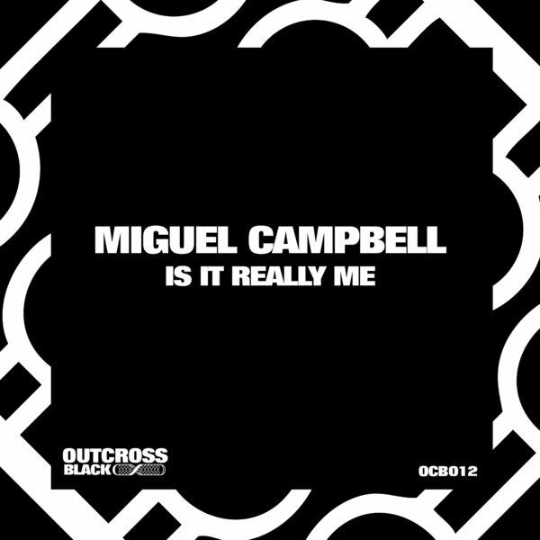 Miguel Campbell - Is It Really Me / Outcross Black