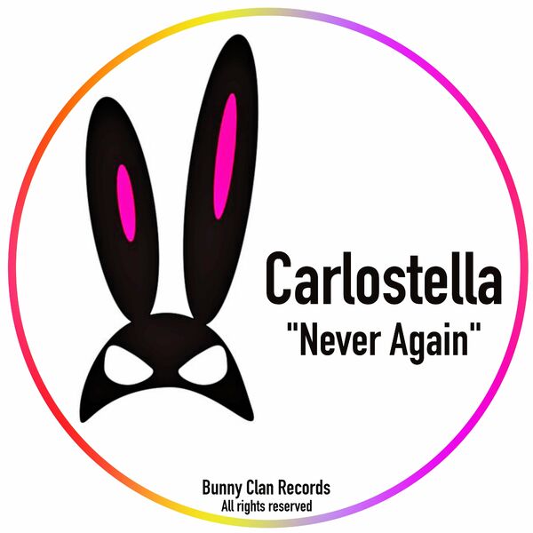 Carlostella - Never Again / Bunny Clan