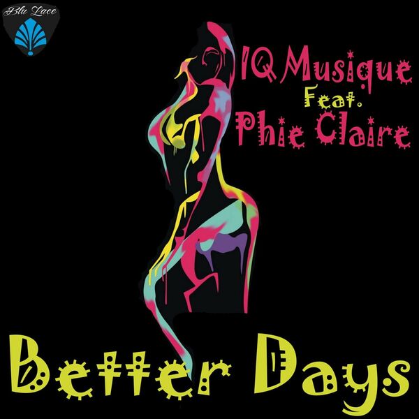 IQ Musique ft Phie Claire - Better Days / Blu Lace Music