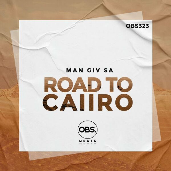 Man Giv SA - Road To Caiiro (Afro Drum Soul Mix) / OBS Media