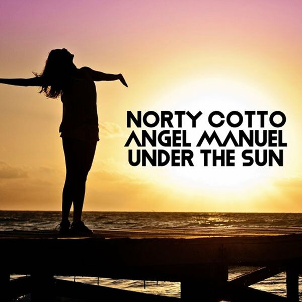 Norty Cotto & Angel Manuel - Under the Sun / Naughty Boy Music