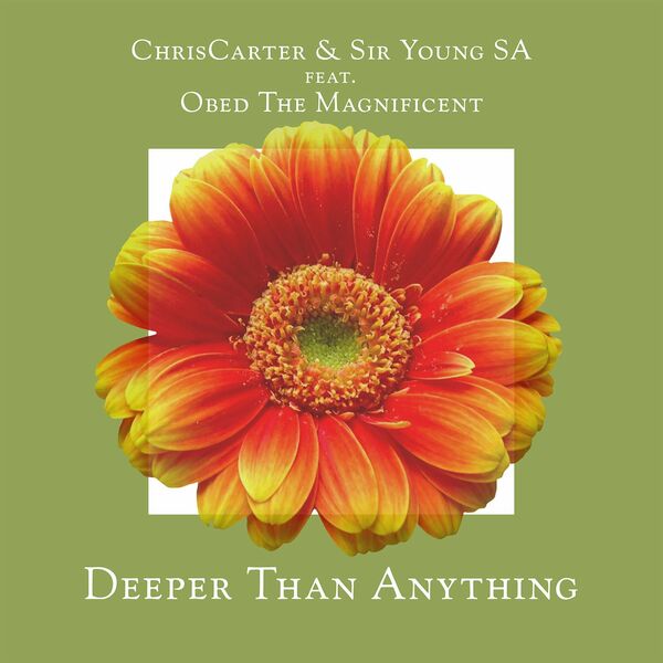 ChrisCarter, Sir Young SA, Obed the Magnificent - Deeper Than Anything / AfroSoul Records