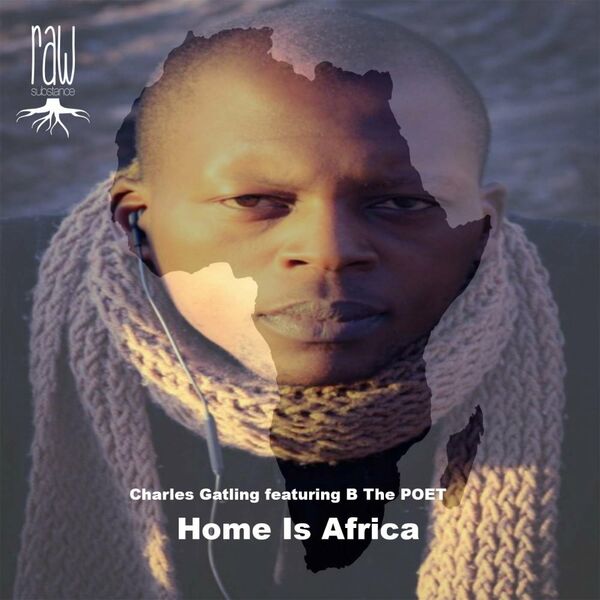 Charles Gatling ft B the Poet - Home Is Africa / Raw Substance