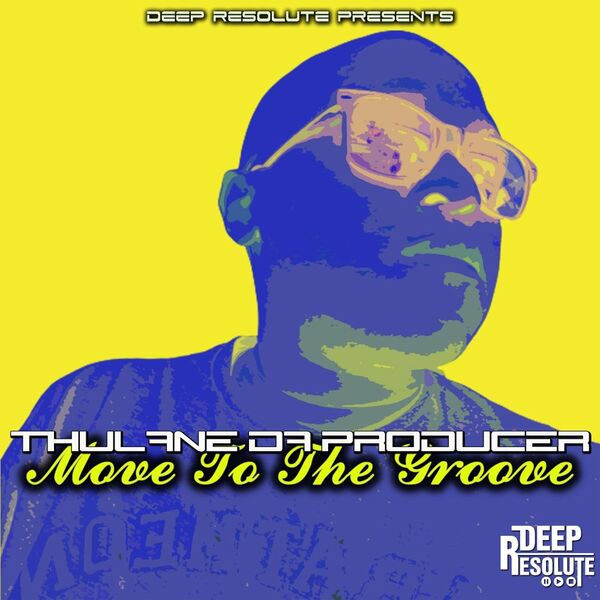 Thulane Da Producer - Move To The Groove / Deep Resolute (PTY) LTD
