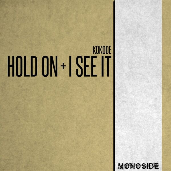 Kokode - Hold On + I See It / MONOSIDE