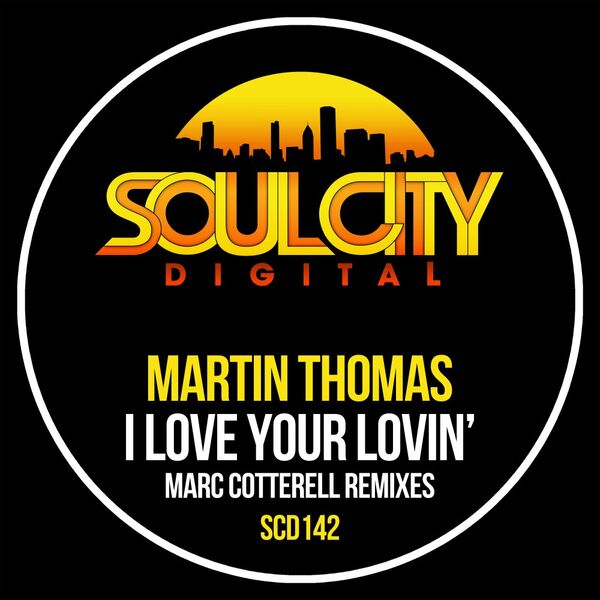 Martin Thomas - I Love Your Lovin' (Marc Cotterell Remixes) / Soul City Digital