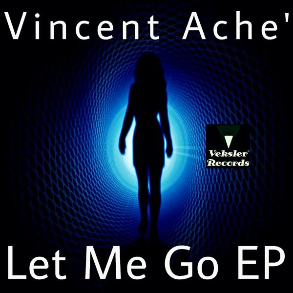 Vincent Ache' - Let Me Go EP / Veksler Records