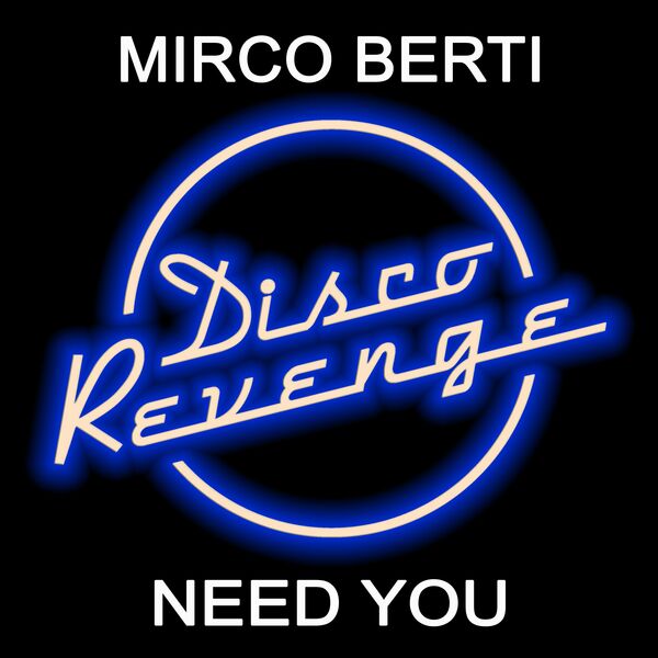 Mirco Berti - Need You / Disco Revenge