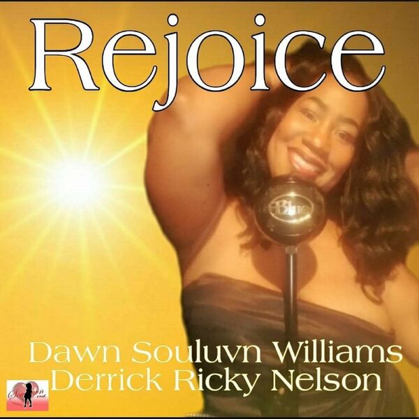 Dawn Souluvn Williams & Derrick Ricky Nelson - Rejoice / Souluvn Entertainment