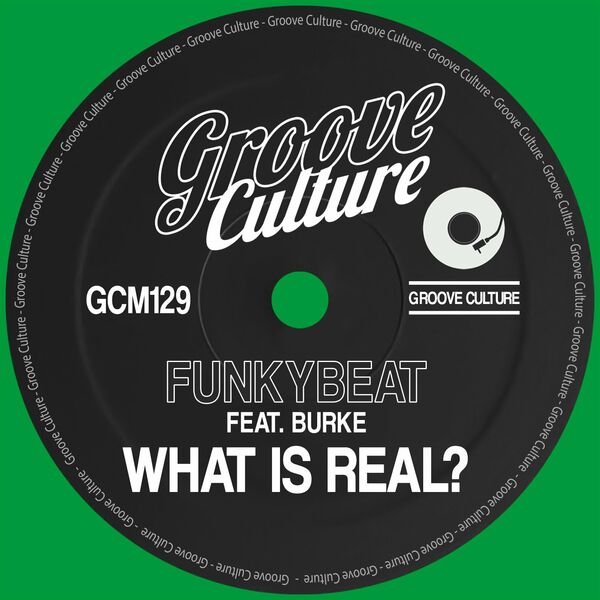 FUNKYBEAT ft Burke - What Is Real / Groove Culture