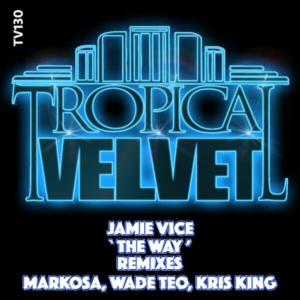 Jamie Vice - The Way (Remixes) / Tropical Velvet