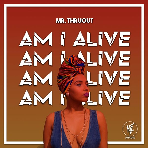 Mr. ThruouT - Am I Alive / House Tribe Records
