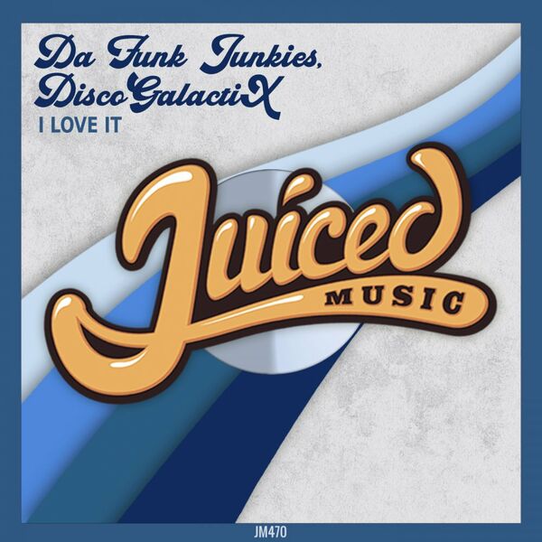 Da Funk Junkies & DiscoGalactiX - Love It / Juiced Music