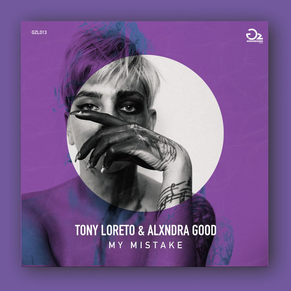 Tony Loreto & Alxndra Good - My Mistake / Ground Zero Limited