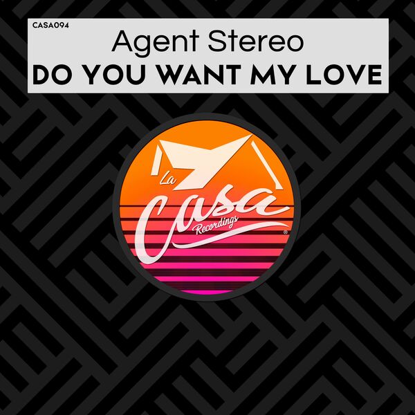 Agent Stereo - Do You Want My Love / La Casa Recordings
