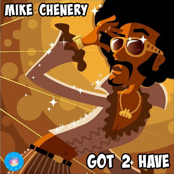 Mike Chenery - Got 2 Have / Disco Down