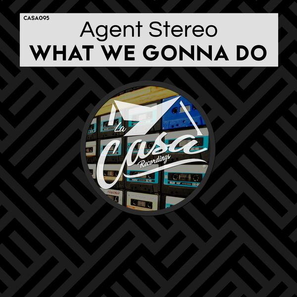Agent Stereo - What We Gonna Do / La Casa Recordings
