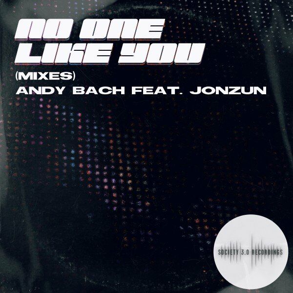 Andy Bach ft Jonzun - No One Like You (Mixes) / Society 3.0