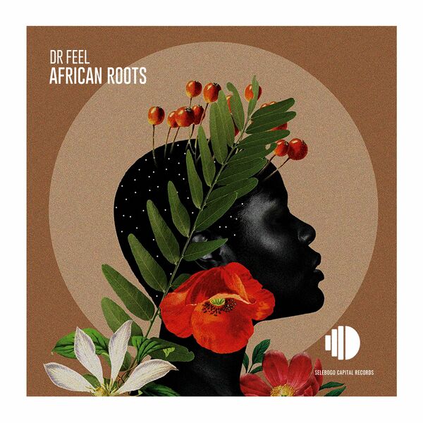 Dr Feel - African Roots / Selebogo Capital Records