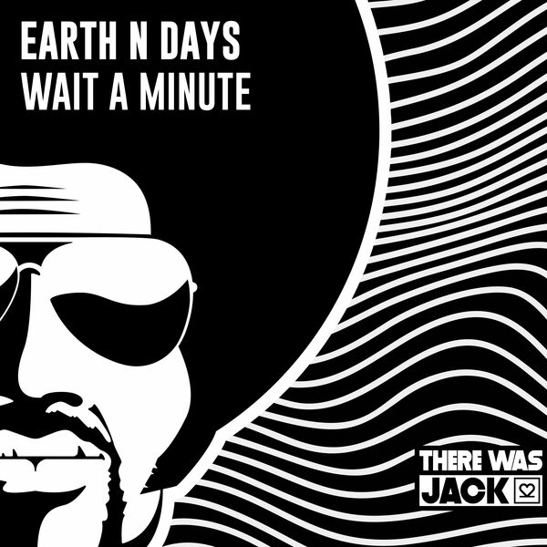 Earth n Days - Wait A Minute / There Was Jack