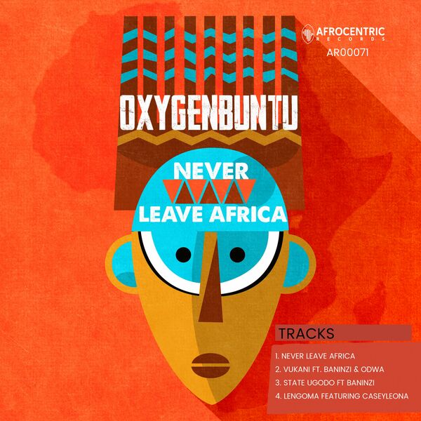 Oxygenbuntu - Never Leave Africa / Afrocentric Records