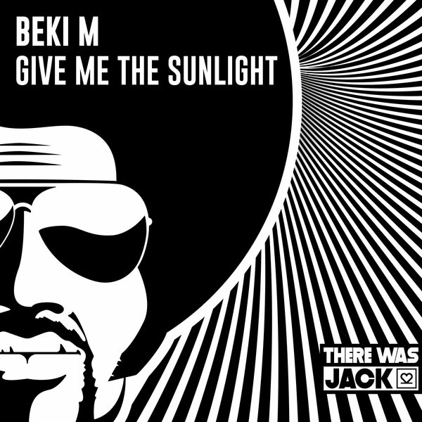 Beki M - Give Me The Sunlight / There Was Jack