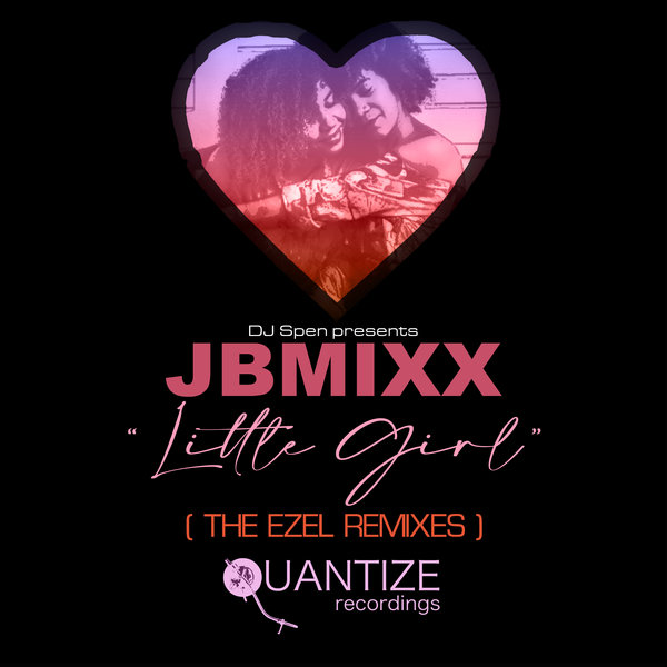 JBMixx - Little Girl (The Ezel Remixes) / Quantize Recordings