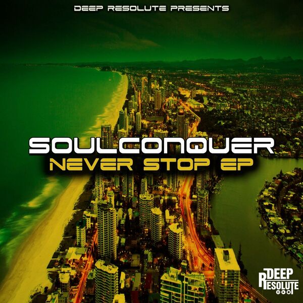 Soulconquer - Never Stop EP / Deep Resolute (PTY) LTD