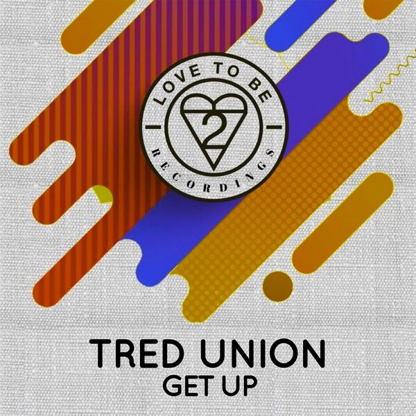 Tred Union - Get Up / Love To Be Recordings
