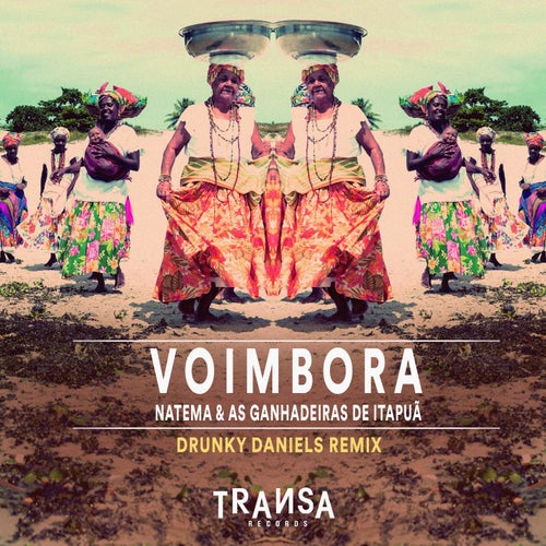 Natema & As Ganhadeiras de Itapuã - Voimbora (Drunky Daniels Remix) / TRANSA RECORDS