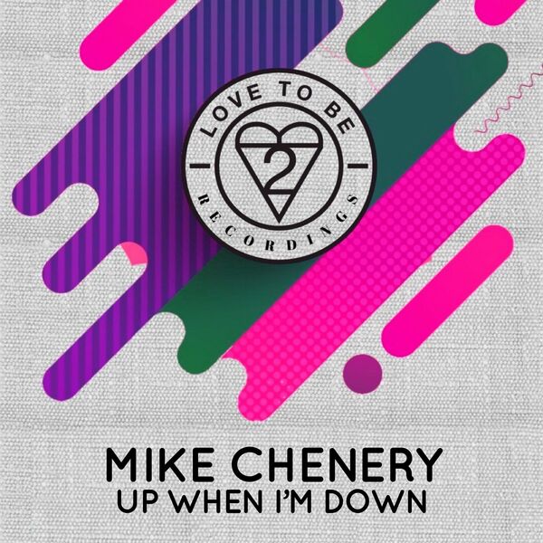 Mike Chenery - Up When I'm Down / Love To Be Recordings