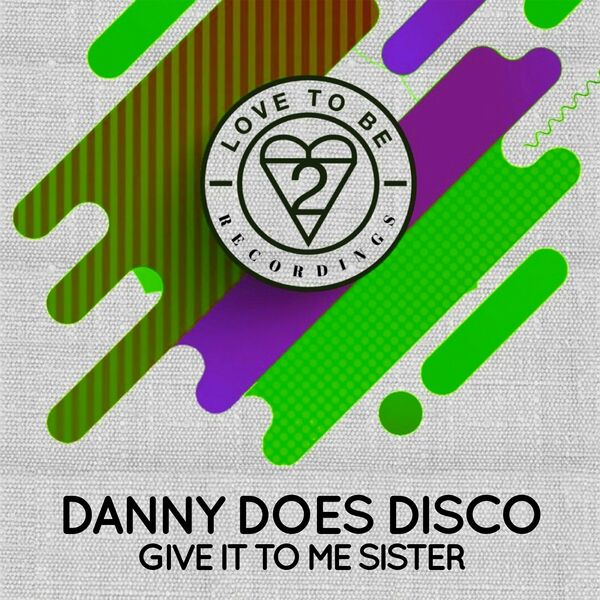 Danny Does Disco - Give It to Me Sister / Love To Be Recordings