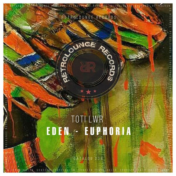 Toti LWR - Eden / Euphoria / Retrolounge Records