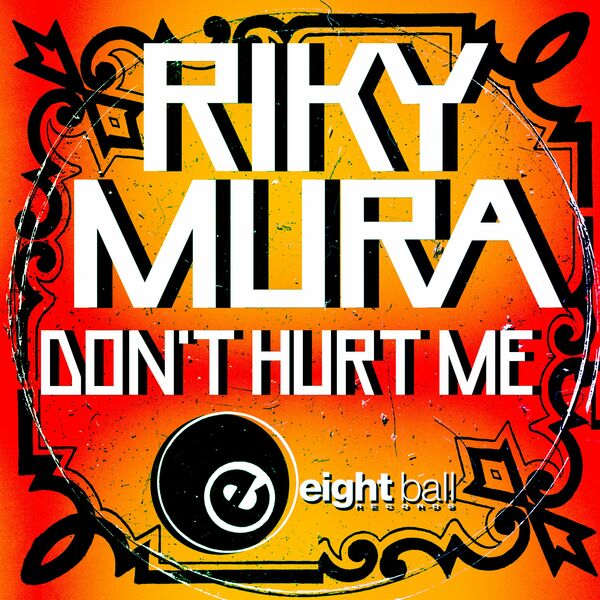 Riky Mura - Don't Hurt Me / Eightball Records Digital